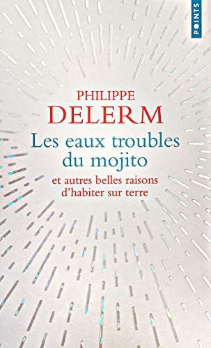 Les Eaux troubles du mojito. Et autres belles raisons d'habiter sur terre