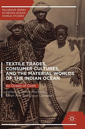 Textile Trades, Consumer Cultures, and the Material Worlds of the Indian Ocean