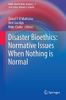 Disaster Bioethics: Normative Issues When Nothing is Normal