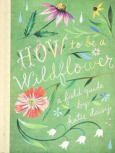 How to Be a Wildflower