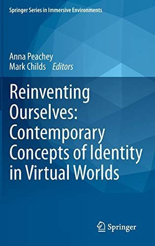 Reinventing Ourselves: Contemporary Concepts of Identity in Virtual Worlds