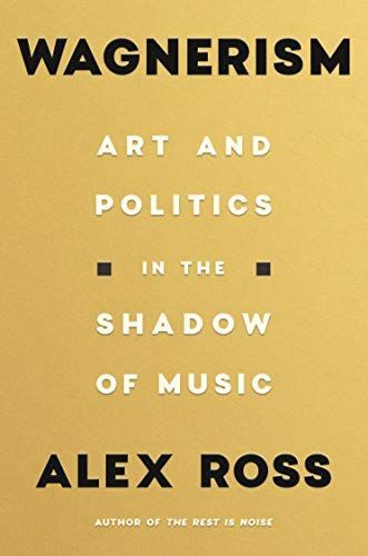 Wagnerism: Art and Politics in the Shadow of Music