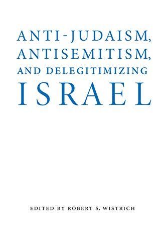 Anti-Judaism, Antisemitism, and Delegitimizing Israel