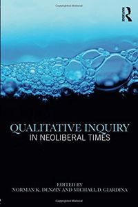 Qualitative Inquiry in Neoliberal Times