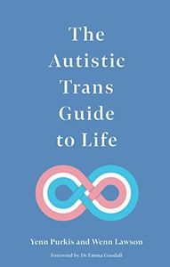The Autistic Trans Guide to Life