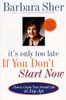 It's Only Too Late If You Don't Start Now