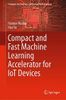 Compact and Fast Machine Learning Accelerator for IoT Devices