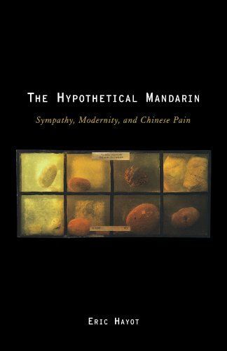 The Hypothetical Mandarin : Sympathy, Modernity, and Chinese Pain