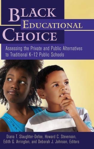 Black Educational Choice: Assessing the Private and Public Alternatives to Traditional K–12 Public Schools