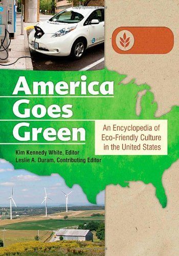 America Goes Green: An Encyclopedia of Eco-Friendly Culture in the United States [3 volumes]