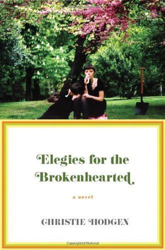 Elegies for the Brokenhearted: A Novel