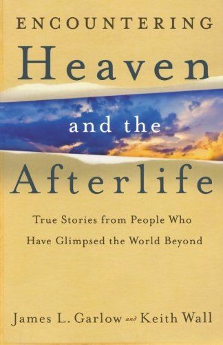 Encountering Heaven and the Afterlife