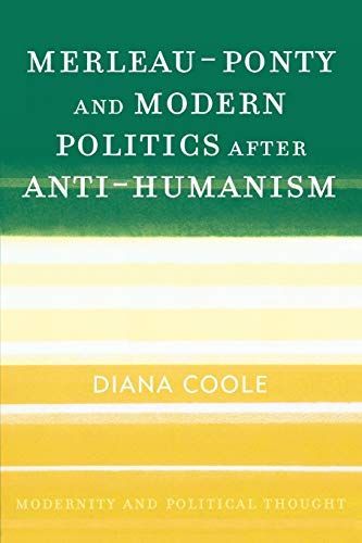 Merleau-Ponty and Modern Politics After Anti-Humanism