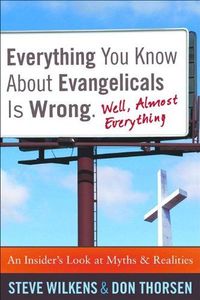 Everything You Know about Evangelicals Is Wrong (Well, Almost Everything)