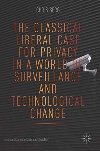 The Classical Liberal Case for Privacy in a World of Surveillance and Technological Change