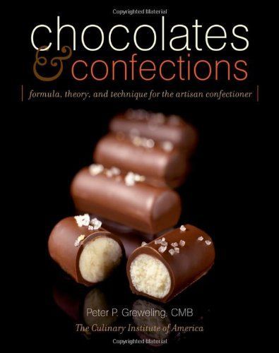 Chocolates and Confections: Formula, Theory, and Technique for the Artisan Confectioner, 2nd Edition