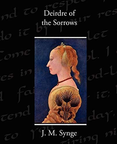Deirdre of the Sorrows - A Play