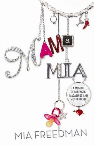 Mama Mia: A Memoir of Mistakes, Magazines and Motherhood