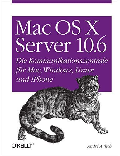 Mac OS X Server 10.6: Die Kommunikationszentrale für Mac, Windows, Linux und iPhone