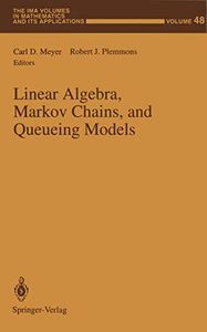Linear Algebra, Markov Chains, and Queueing Models