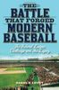 The Battle that Forged Modern Baseball