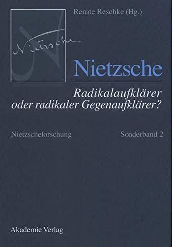 Nietzsche – Radikalaufklärer oder radikaler Gegenaufklärer?