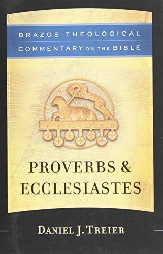 Proverbs & Ecclesiastes (Brazos Theological Commentary on the Bible)