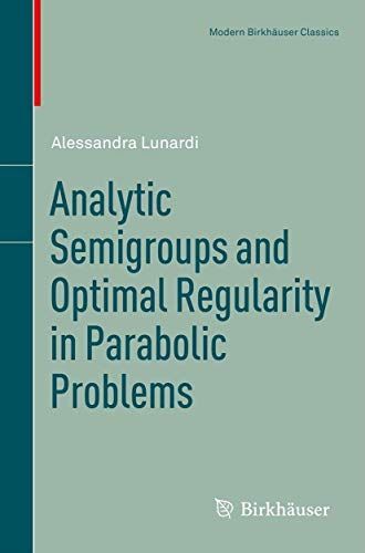 Analytic Semigroups and Optimal Regularity in Parabolic Problems