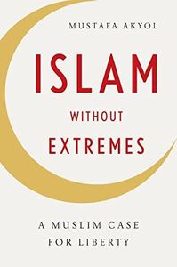 Islam without Extremes: A Muslim Case for Liberty
