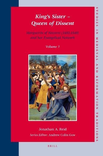 King's Sister – Queen of Dissent: Marguerite of Navarre (1492-1549) and her Evangelical Network (2 vols)