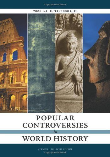 Popular Controversies in World History: Investigating History's Intriguing Questions [4 volumes]