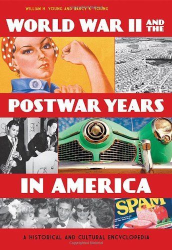 World War II and the Postwar Years in America: A Historical and Cultural Encyclopedia [2 volumes]