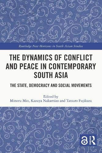 The Dynamics of Conflict and Peace in Contemporary South Asia