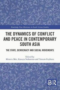 The Dynamics of Conflict and Peace in Contemporary South Asia