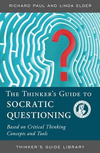 The Thinker's Guide to Socratic Questioning