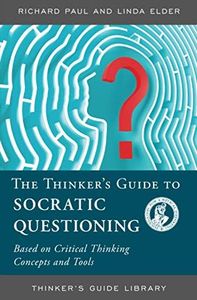 The Thinker's Guide to Socratic Questioning