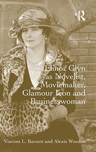 Elinor Glyn as Novelist, Moviemaker, Glamour Icon and Businesswoman