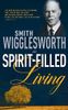 Smith Wigglesworth on Spirit-Filled Living