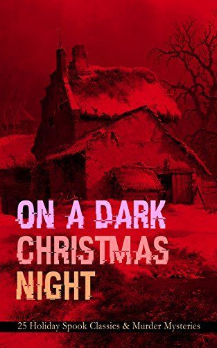 ON A DARK CHRISTMAS NIGHT – 25 Holiday Spook Classics & Murder Mysteries