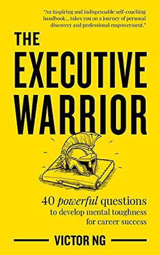 The Executive Warrior: 40 powerful questions to develop mental toughness for career success