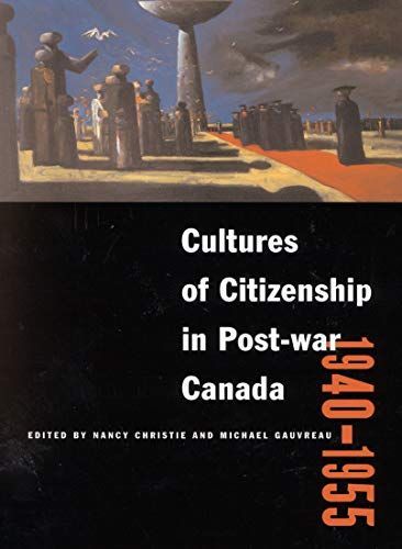 Cultures of Citizenship in Post-war Canada, 1940 - 1955