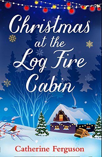 Christmas at the Log Fire Cabin: The feel-good festive story of Christmas 2017