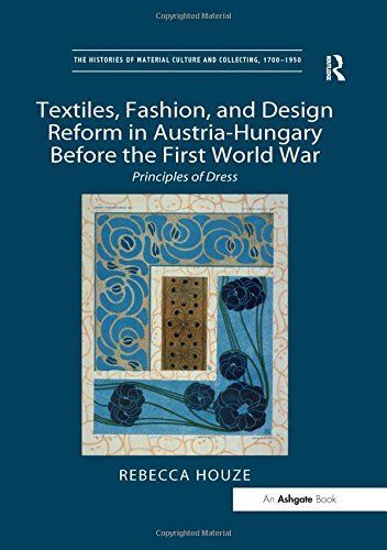 "Textiles, Fashion, and Design Reform in Austria-Hungary Before the First World War "