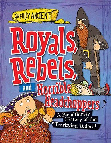 Royals, Rebels, and Horrible Headchoppers