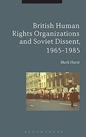 British Human Rights Organizations and Soviet Dissent, 1965-1985