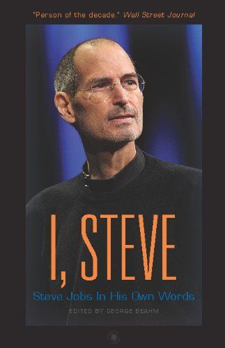 I, Steve - Steve Jobs In His Own Words