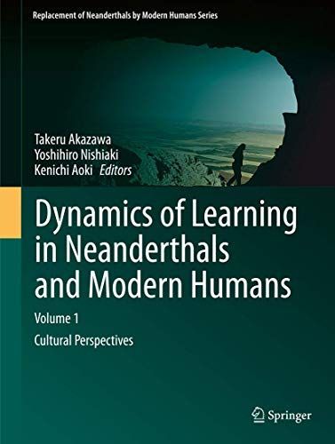 Dynamics of Learning in Neanderthals and Modern Humans Volume 1