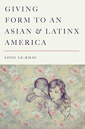 Giving Form to an Asian and Latinx America