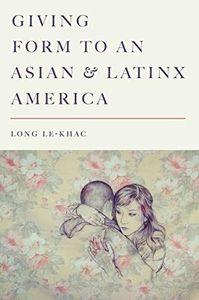 Giving Form to an Asian and Latinx America