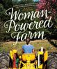 Woman-Powered Farm: Manual for a Self-Sufficient Lifestyle from Homestead to Field